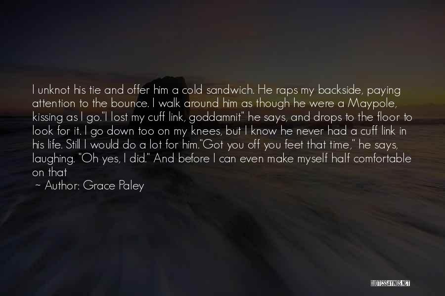 Before You Walk Out My Life Quotes By Grace Paley