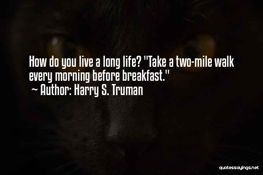 Before You Walk Out My Life Quotes By Harry S. Truman