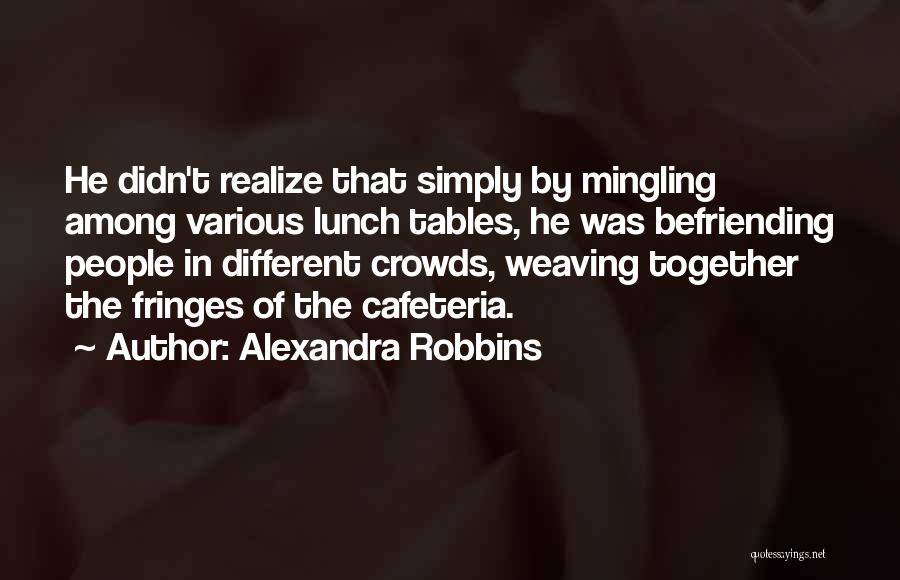 Befriending Quotes By Alexandra Robbins