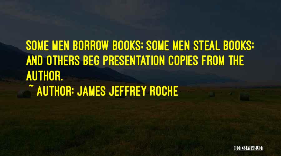 Beg Borrow Steal Quotes By James Jeffrey Roche