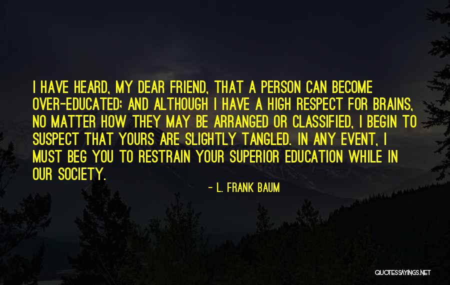 Beg Friend Quotes By L. Frank Baum Beg Friend Quotes By L. Frank Baum