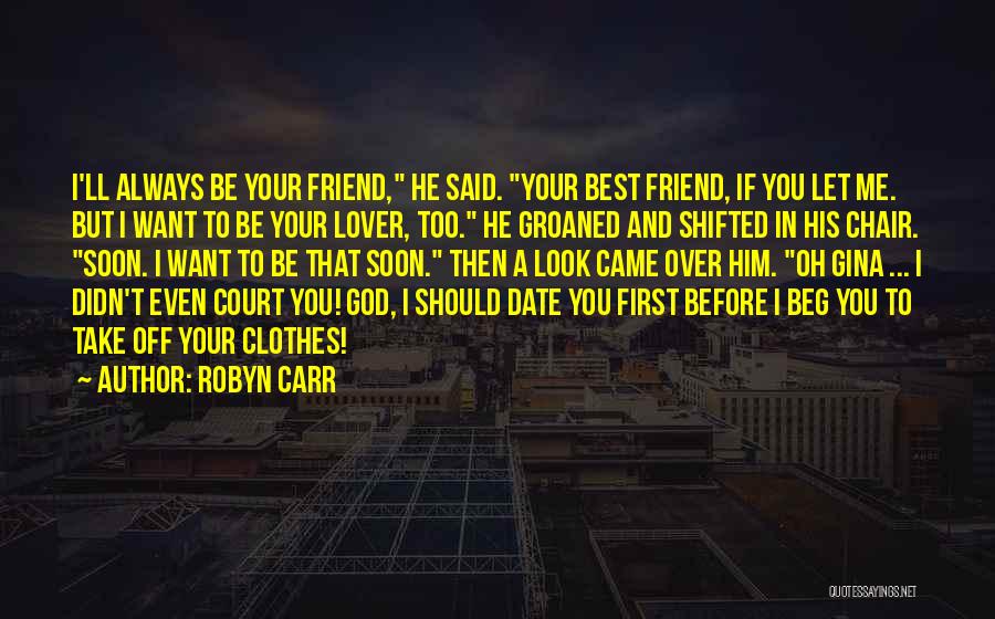 Beg Friend Quotes By Robyn Carr