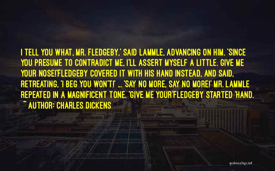 Beg Me Quotes By Charles Dickens