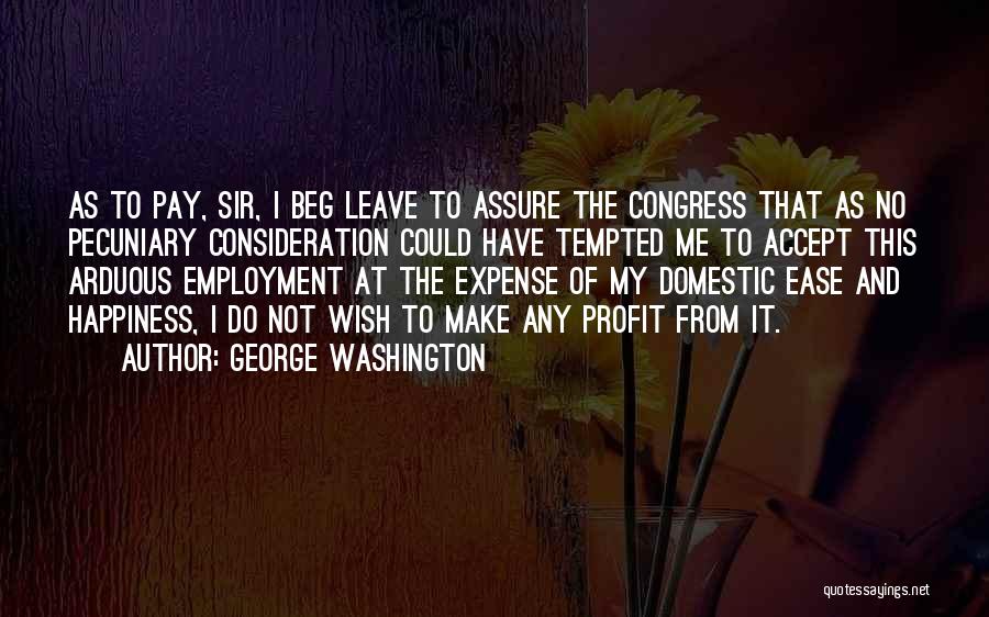 Beg Me Quotes By George Washington