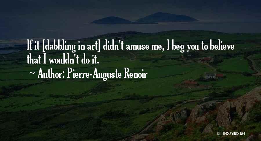 Beg Me Quotes By Pierre-Auguste Renoir