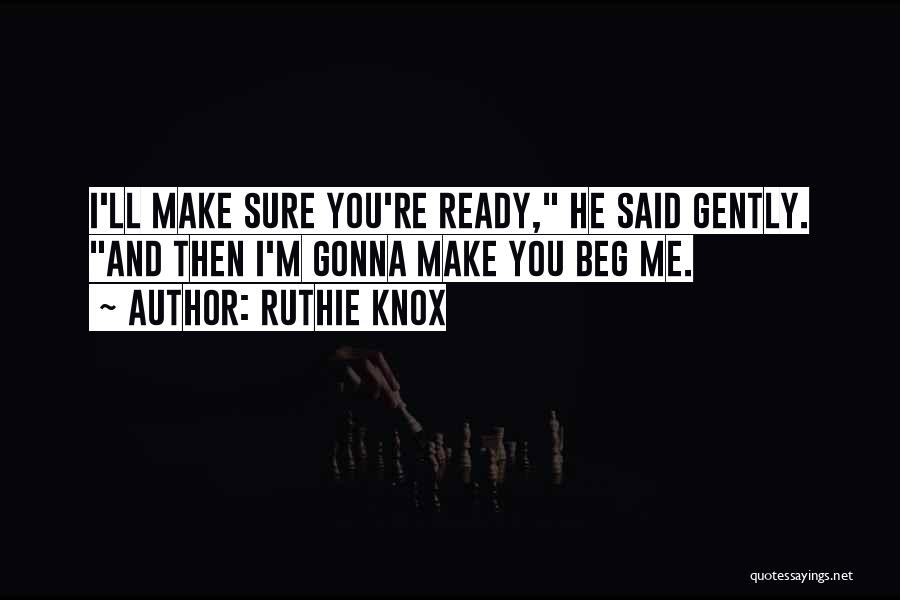 Beg Me Quotes By Ruthie Knox