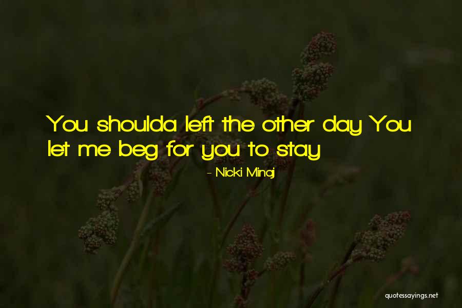 Beg Me To Stay Quotes By Nicki Minaj Beg Me To Stay Quotes By Nicki Minaj