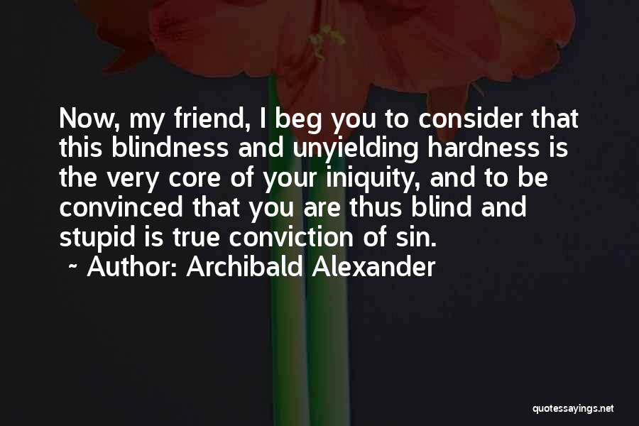 Beg No Friend Quotes By Archibald Alexander