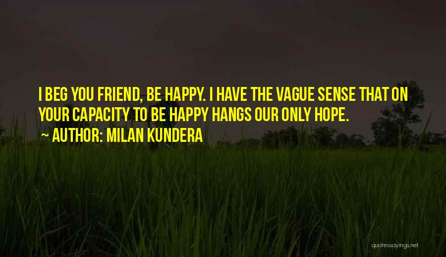 Beg No Friend Quotes By Milan Kundera