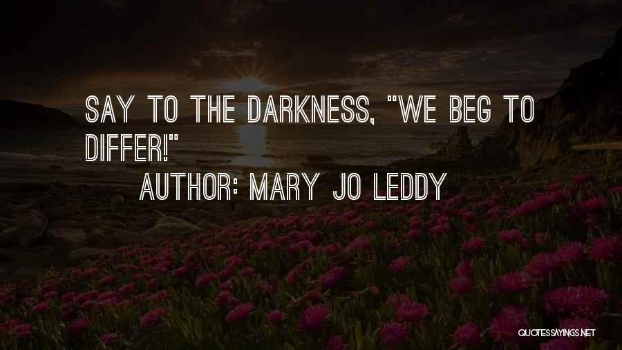 Beg To Differ Quotes By Mary Jo Leddy