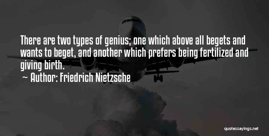 Beget Quotes By Friedrich Nietzsche