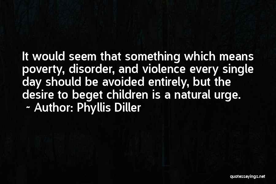 Beget Quotes By Phyllis Diller