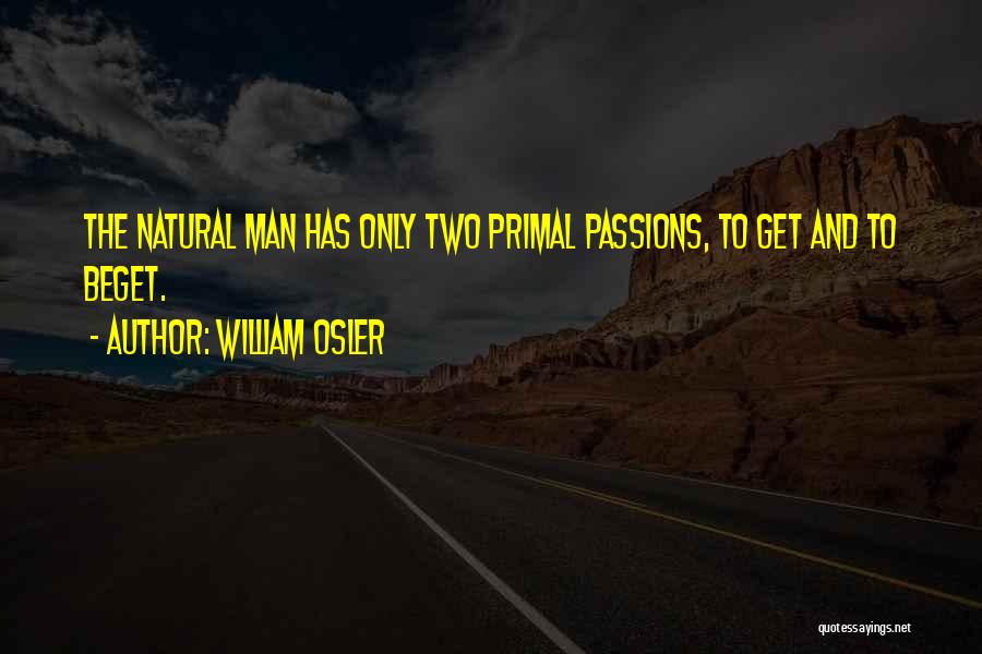 Beget Quotes By William Osler