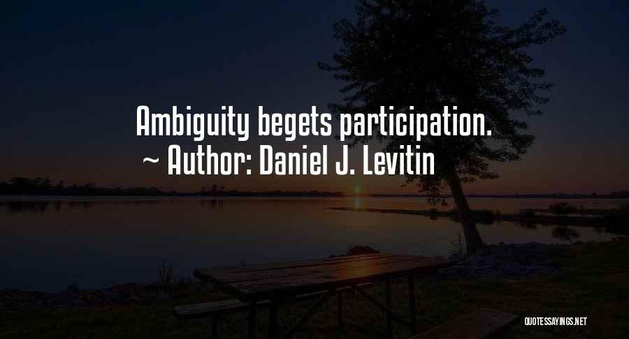 Begets Quotes By Daniel J. Levitin