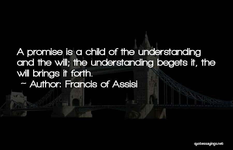 Begets Quotes By Francis Of Assisi
