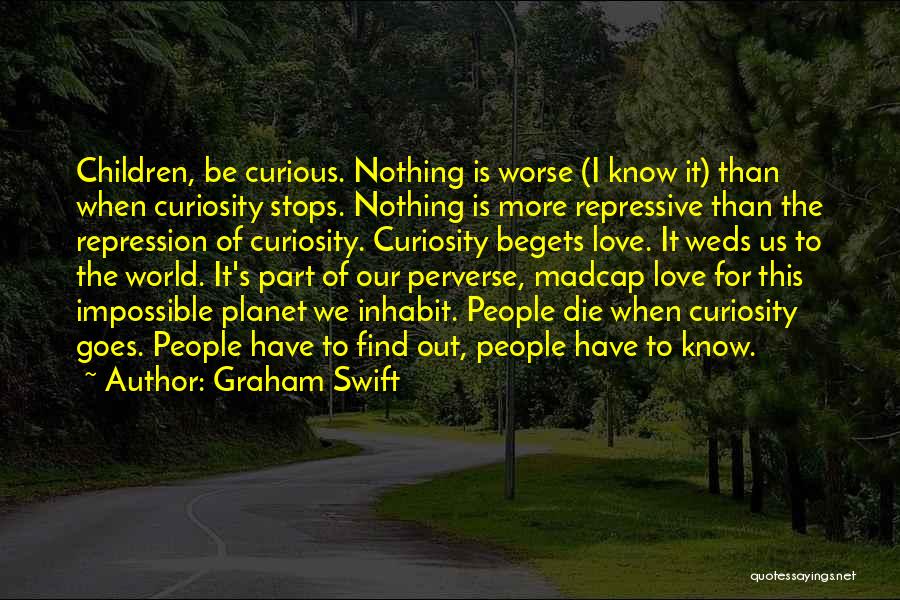 Begets Quotes By Graham Swift