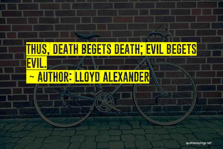 Begets Quotes By Lloyd Alexander