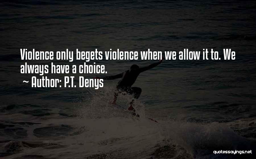 Begets Quotes By P.T. Denys