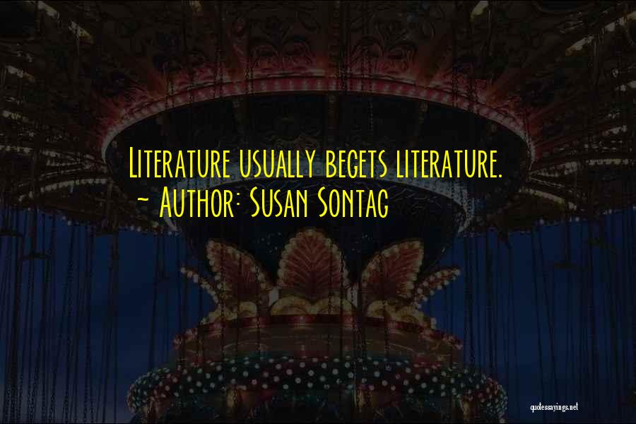 Begets Quotes By Susan Sontag