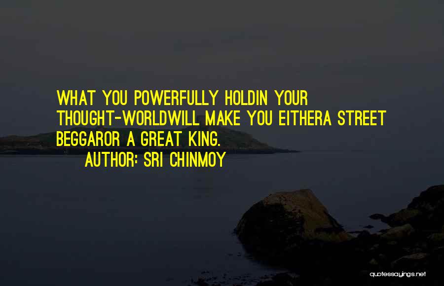 Beggar King Quotes By Sri Chinmoy