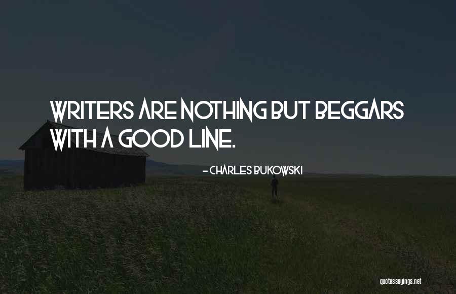 Beggar Quotes By Charles Bukowski