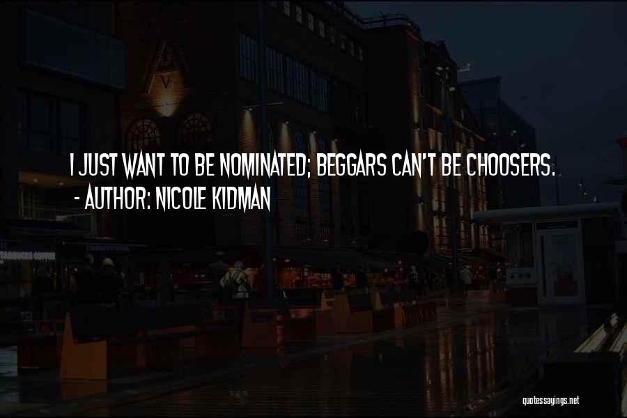 Beggars And Choosers Quotes By Nicole Kidman
