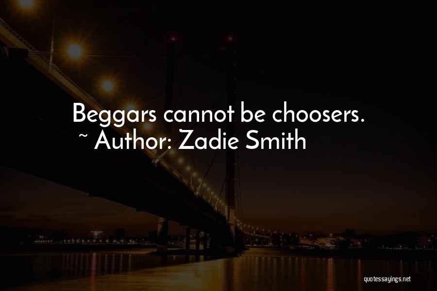 Beggars And Choosers Quotes By Zadie Smith