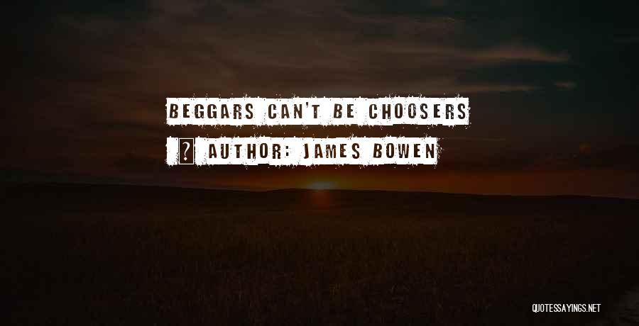 Beggars Are Not Choosers Quotes By James Bowen