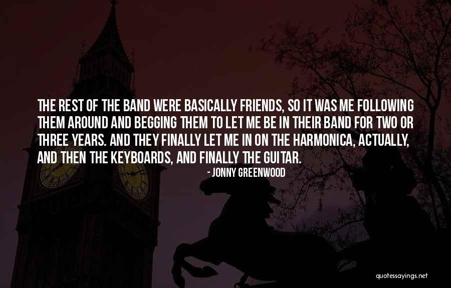 Begging For Friends Quotes By Jonny Greenwood Begging For Friends Quotes By Jonny Greenwood