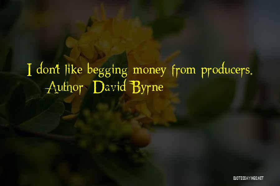 Begging Money Quotes By David Byrne