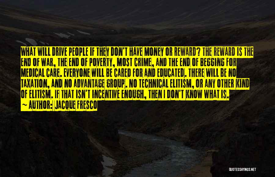 Begging Money Quotes By Jacque Fresco