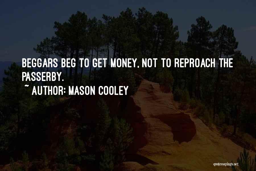 Begging Money Quotes By Mason Cooley