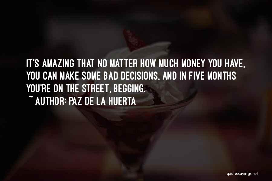 Begging Money Quotes By Paz De La Huerta