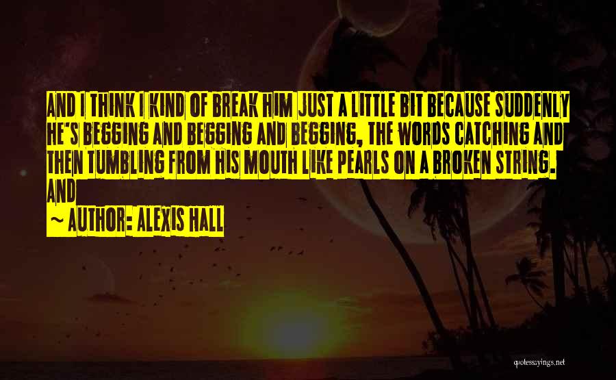 Begging Quotes By Alexis Hall