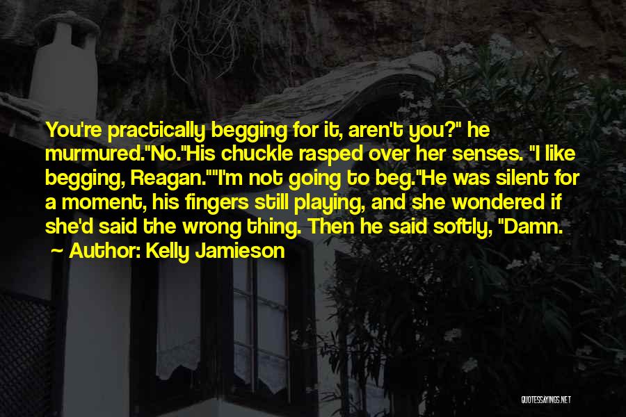 Begging Quotes By Kelly Jamieson