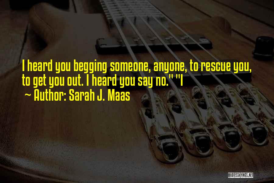 Begging Quotes By Sarah J. Maas