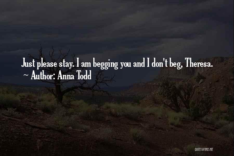 Begging Someone To Stay With You Quotes By Anna Todd