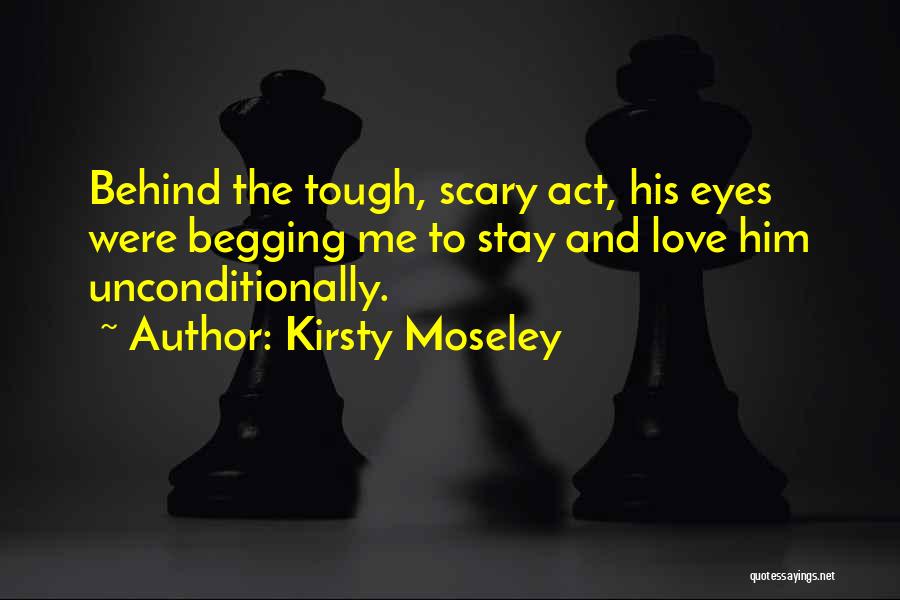 Begging Someone To Stay With You Quotes By Kirsty Moseley