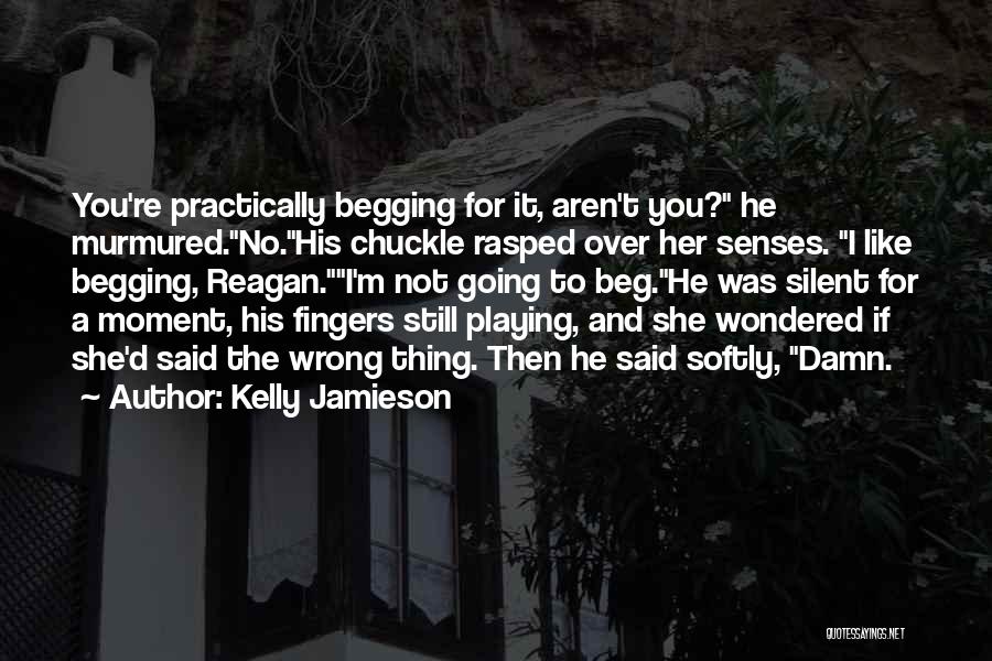 Begging You Quotes By Kelly Jamieson