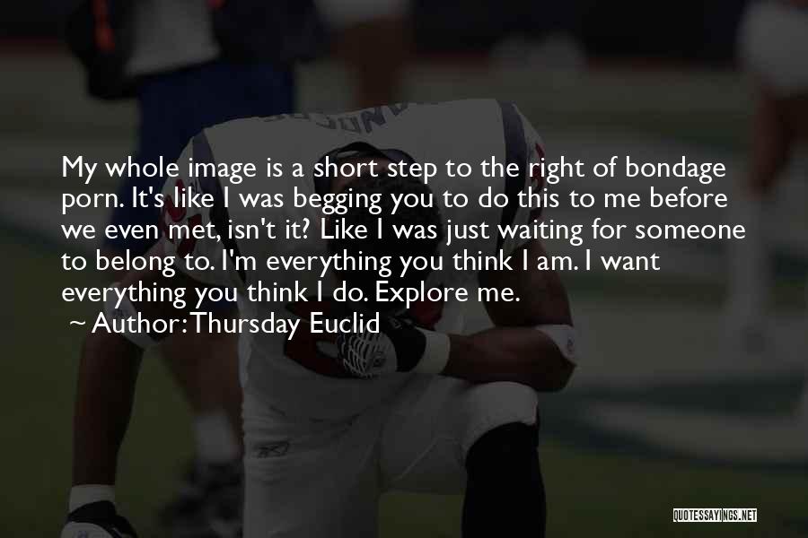 Begging You Quotes By Thursday Euclid