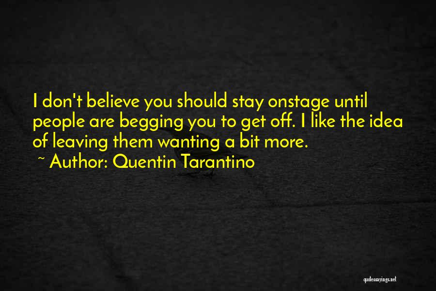 Begging You To Stay Quotes By Quentin Tarantino