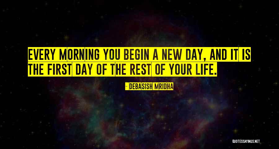Begin A Day Quotes By Debasish Mridha Begin A Day Quotes By Debasish Mridha