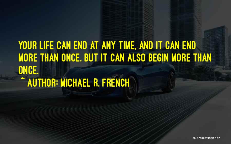 Begin Again Quotes By Michael R. French