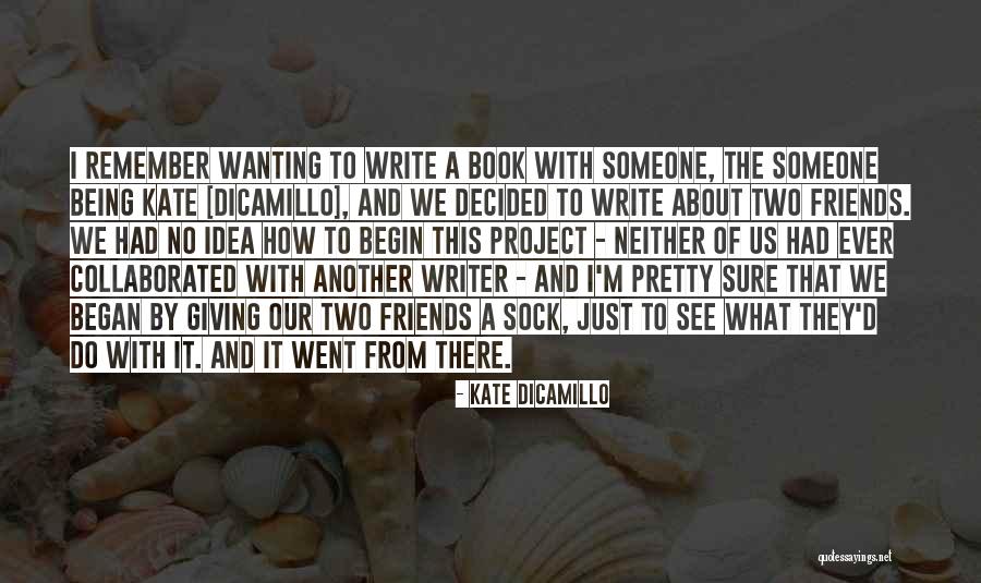 Begin And Began Quotes By Kate DiCamillo Begin And Began Quotes By Kate DiCamillo