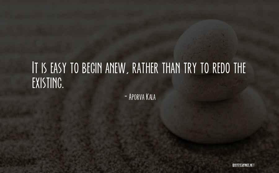 Begin Anew Quotes By Aporva Kala Begin Anew Quotes By Aporva Kala