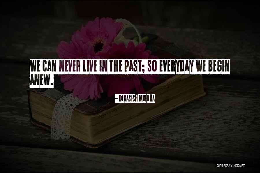 Begin Anew Quotes By Debasish Mridha Begin Anew Quotes By Debasish Mridha