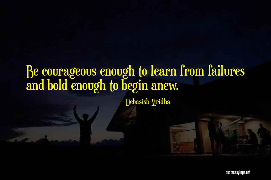 Begin Anew Quotes By Debasish Mridha Begin Anew Quotes By Debasish Mridha