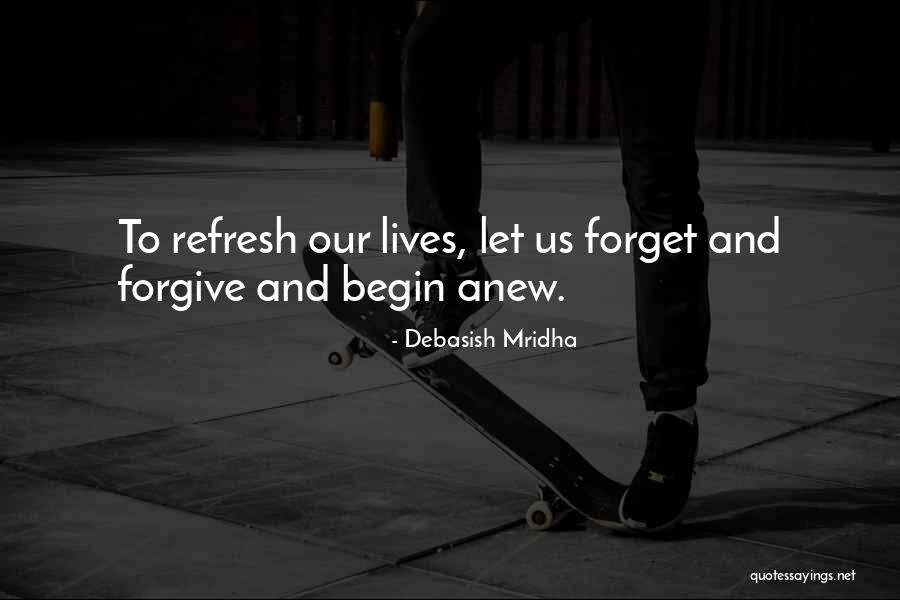 Begin Anew Quotes By Debasish Mridha Begin Anew Quotes By Debasish Mridha