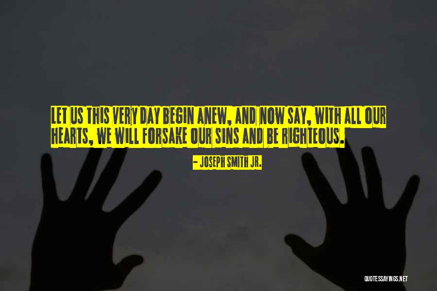 Begin Anew Quotes By Joseph Smith Jr. Begin Anew Quotes By Joseph Smith Jr.