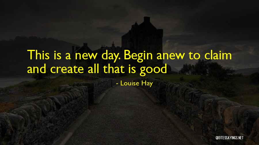 Begin Anew Quotes By Louise Hay Begin Anew Quotes By Louise Hay
